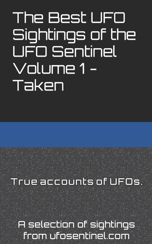 Front cover_The Best UFO Sightings of the UFO Sentinel Volume 1 - Taken