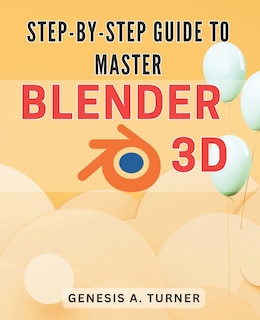 Front cover_Step-by-Step Guide to Master Blender 3D
