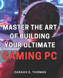 Couverture_Master the Art of Building Your Ultimate Gaming PC