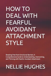 Front cover_How to Deal with Fearful Avoidant Attachment Style