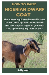 Front cover_How to Raise Nigerian Dwarf Goat
