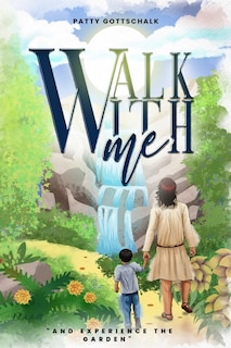 Walk with Me: And Experience the Garden