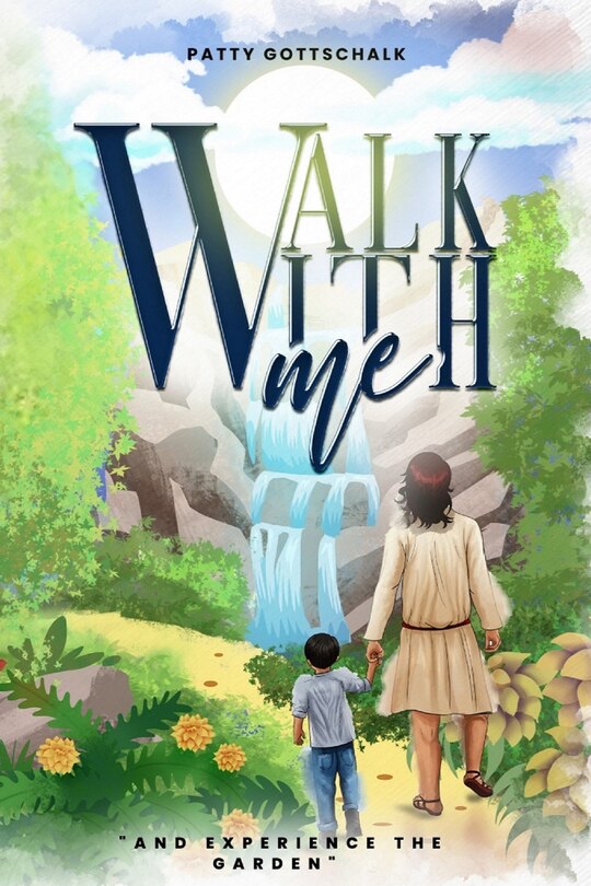 Walk with Me: And Experience the Garden