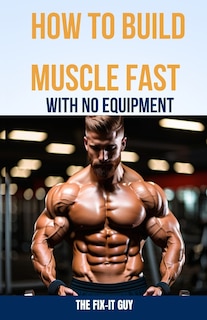 Front cover_How to Build Muscle Fast With No Equipment