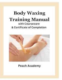 Body Waxing Training Manual with Courseware & Certificate of Completion