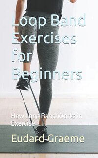 Loop Band Exercises for Beginners: How Loop Band Works in Exercise