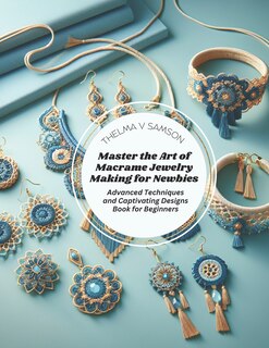 Couverture_Master the Art of Macrame Jewelry Making for Newbies
