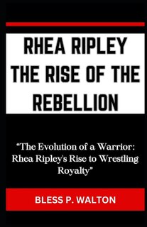 Front cover_Rhea Ripley the Rise of the Rebellion