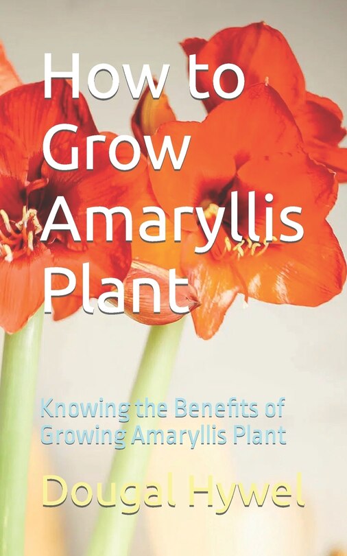 Front cover_How to Grow Amaryllis Plant