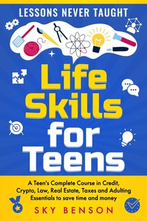 Front cover_Life Skills For Teens - Lessons Never Taught