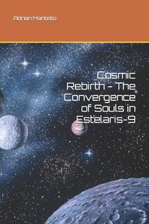 Front cover_Cosmic Rebirth - The Convergence of Souls in Estelaris-9