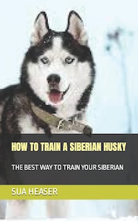 Front cover_How to Train a Siberian Husky