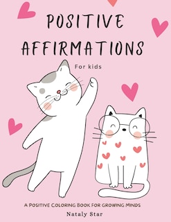 Positive affirmations for kids: A positive Coloring book for growing minds