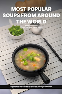 Front cover_Most Popular Soups From Around The World Recipe Cookbook