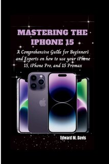 Front cover_Mastering the iPhone 15