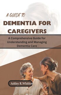 Couverture_A Guide to Dementia for Caregivers