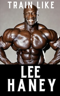 Couverture_Train Like Lee Haney