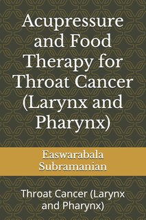Front cover_Acupressure and Food Therapy for Throat Cancer (Larynx and Pharynx)