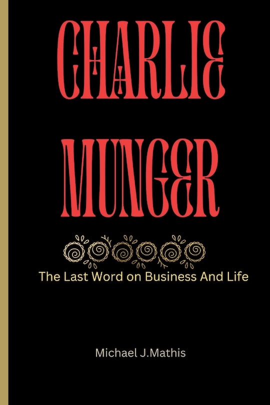 Charlie Munger: The Last word on Business And Life