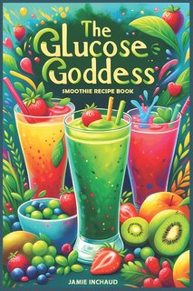 Couverture_The Glucose Goddess Smoothie Recipe Book