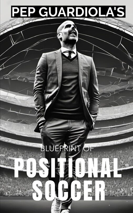 Front cover_Pep Guardiola's Blueprint of Positional Soccer