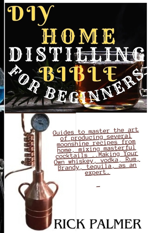 Front cover_DIY Home Distilling Bible for Beginners