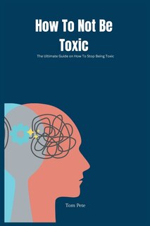Front cover_How To Not Be Toxic