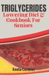 Couverture_Triglycerides Lowering Diet And Cookbook For Seniors