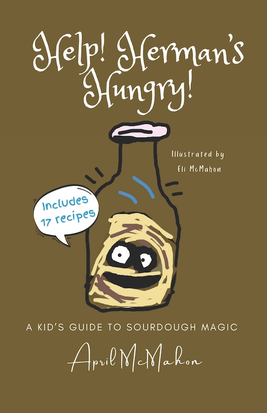 Help! Herman's Hungry!: A Kids' Guide to Sourdough Magic