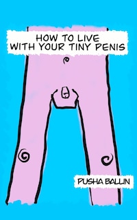 How to live with your tiny penis