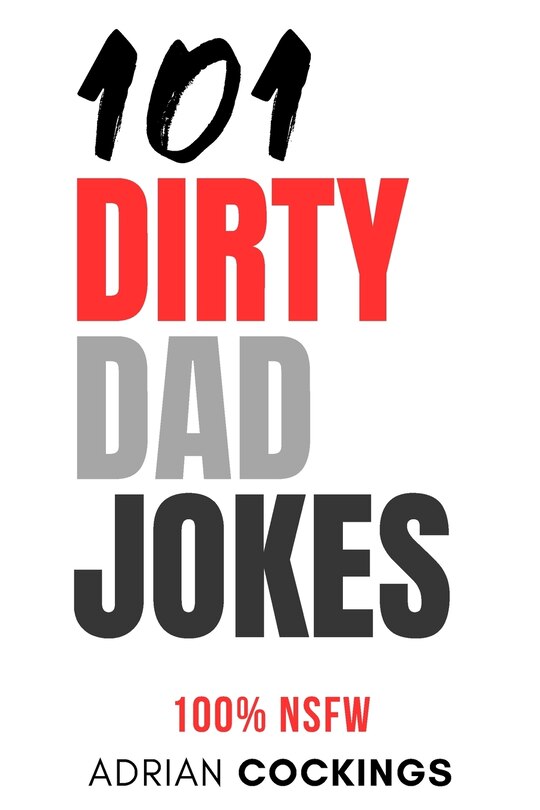 Front cover_101 Dirty Dad Jokes - 100% NSFW short funny jokes for adults only