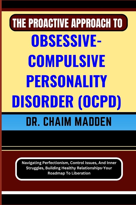 Front cover_The Proactive Approach to Obsessive- Compulsive Personality Disorder (Ocpd)