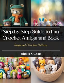 Couverture_Step by Step Guide to Fun Crochet Amigurumi Book