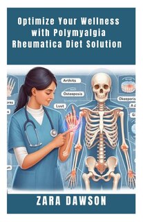 Optimize Your Wellness with Polymyalgia Rheumatica Diet Solution: Natural Relief for Joint Pain and Inflammation