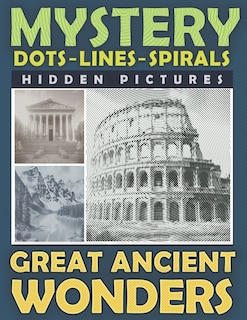 Front cover_Mystery Dots Lines Spirals Hidden Pictures Great Ancient Wonders