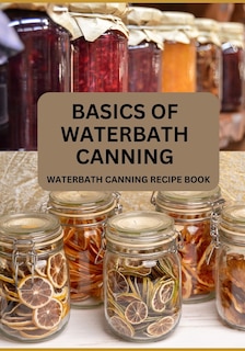 Couverture_Basics Of Waterbath Canning For Beginners