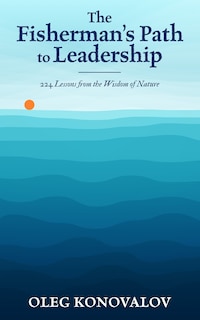 The Fisherman's Path to Leadership: 224 Lessons from the Wisdom of Nature