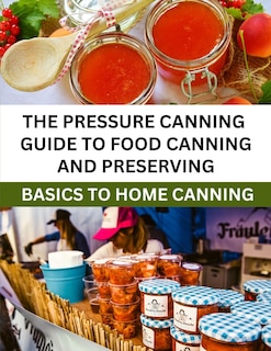 Couverture_The Pressure Canning Guide To Food Canning And Preserving
