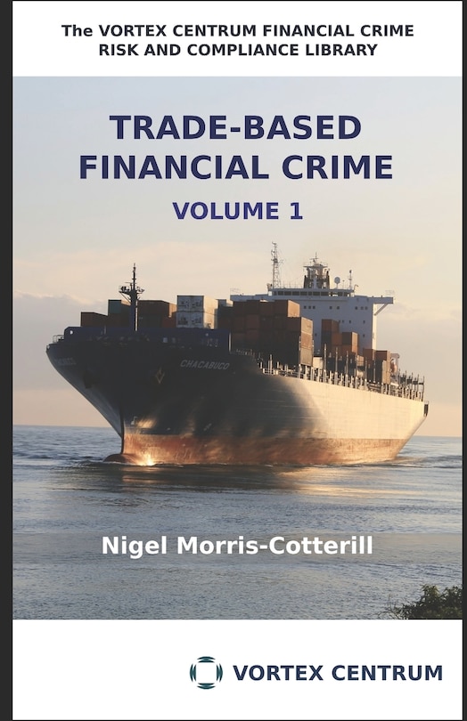 Trade Based Financial Crime Volume One: Beyond Trade Based Money Laundering