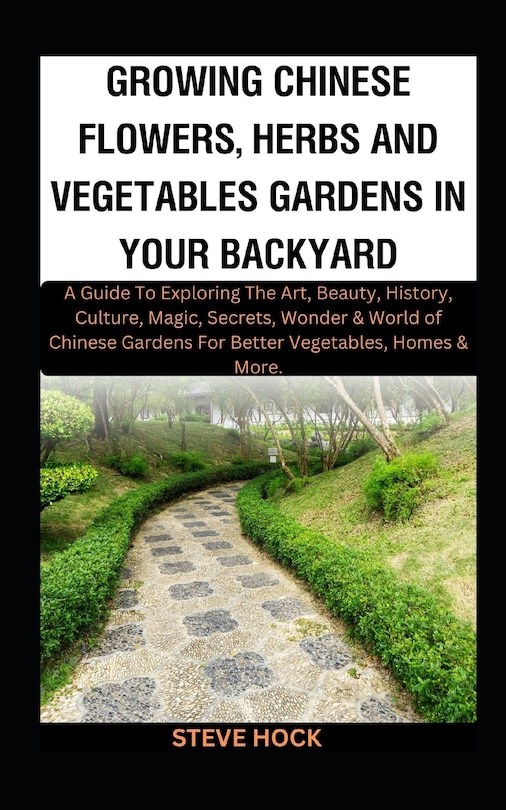 Front cover_Growing Chinese Flowers, Herbs And Vegetables Gardens In Your Backyard