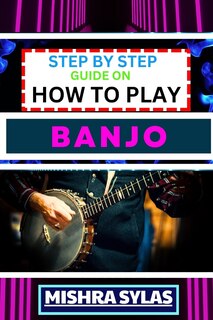 Front cover_Step by Step Guide on How to Play Banjo