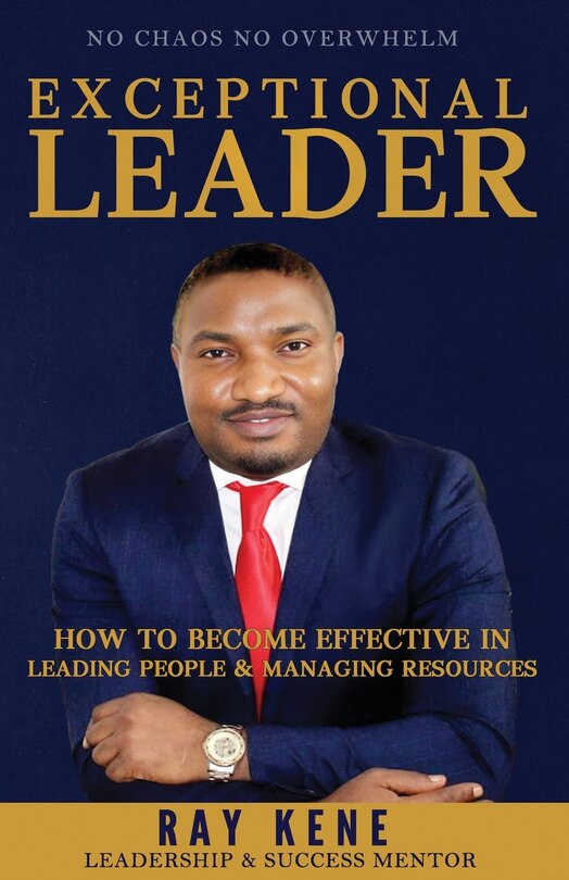 Exceptional Leader: How To Become Effective In Leading People And Managing Resources