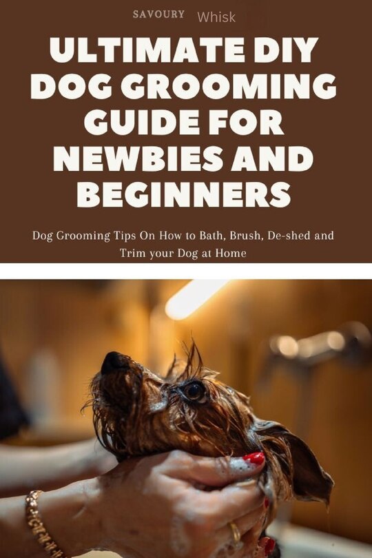 Front cover_Ultimate DIY Dog Grooming Guide for Newbies and Beginners