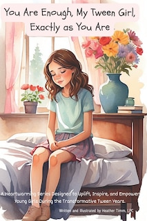 Front cover_You Are Enough, My Tween Girl, Exactly as You Are