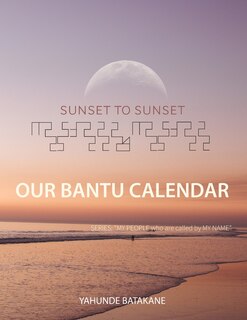 Front cover_Sunset to Sunset Our Bantu Calendar