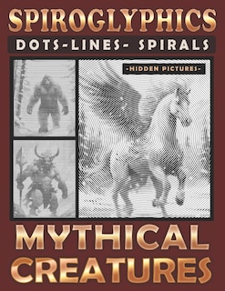 Couverture_Spiroglyphics Dots Lines Spirals Mythical Creatures