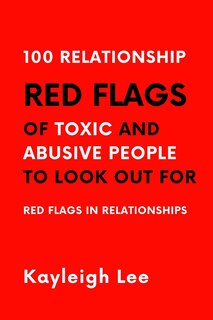 Front cover_100 Relationship RED FLAGS of Toxic and Abusive People to Look Out For