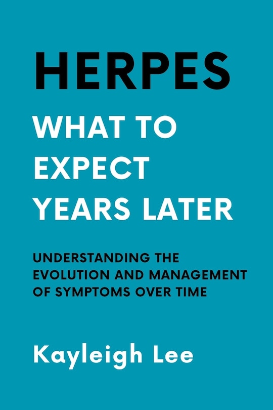 Herpes: What to Expect Years Later - Living with Herpes: Herpes Book on Understanding the Evolution and Management of Symptoms Over Time