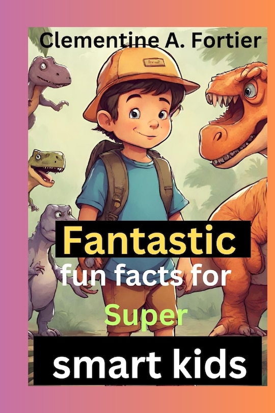 Fantastic fun fact for super smart kids.: 1000+ mind blowing Random interesting facts about animal, science, health, animals dinosaurs and everything for curious mind children