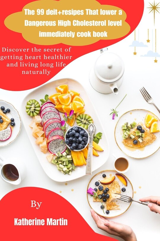 Front cover_The 99 deit+resipes That Lower a Dangerous High Cholesterol level immediately cookbook